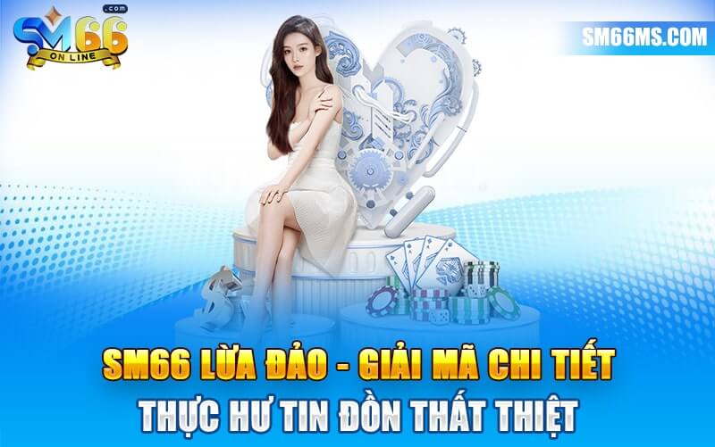 Ưu điểm nổ bật của nhà cái uy tín SM66