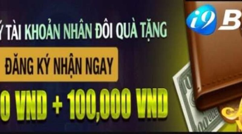 i9BET nhận 100k – Ưu Đãi Có 1 Không 2 Cực Hot