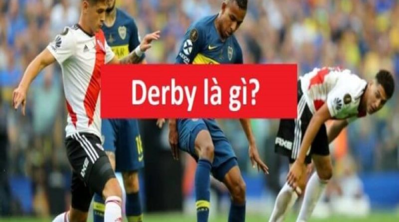 Derby là gì: Đặc điểm và những trận Derby nổi tiếng trong bóng đá