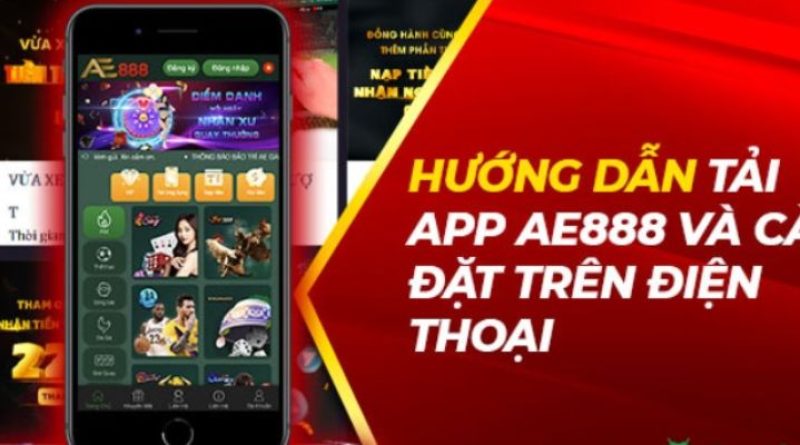 3 Bước Tải App AE888 Liền Tay, Nhận Ngay Combo Tài Lộc