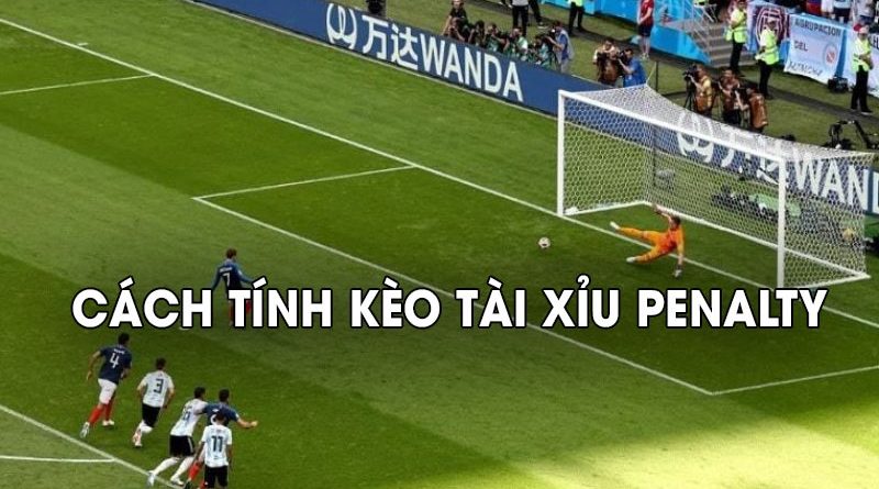 Cách tính kèo tài xỉu penalty chuẩn tại các nhà cái trực tuyến