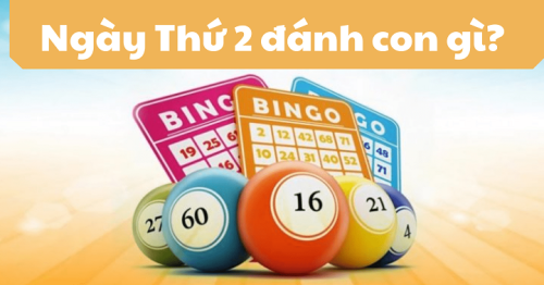 Lô hay về thứ 2 – Thứ hai đánh con gì dễ trúng độc đắc?