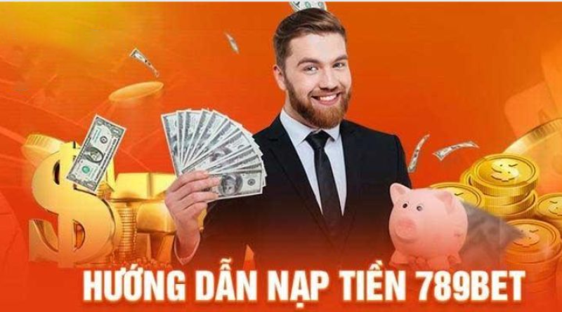 Hướng dẫn Nạp Tiền 789bet nhanh gọn lẹ cho bet thủ