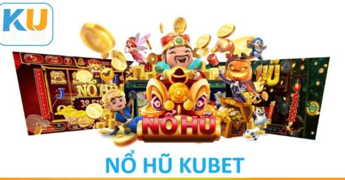 Nổ hũ Kubet – Săn jackpot siêu khủng, đổi đời nhanh chóng